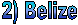 2) Belize